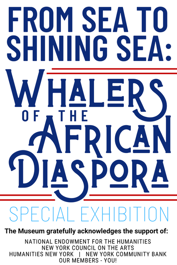 Whalers of the African Diaspora: Special Exhibition. The Museum gratefully acknowledges the support of National Endowment for the Humanities, New York Council on the Arts, Humanities New York, and New York Community Bank.